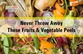 10 Reasons You Should Never Throw Away These Vegetable and Fruit Peels
