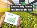 Indian Farmers Require Internet and Now More than Ever. Here's Why!