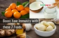 Consume These Seven Foods to Boost your Immunity & Fight against Coronavirus
