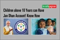 PM Jan Dhan Yojana: Children above 10 Years also Allowed to Open Jan Dhan account, ATM will be Available, Know How