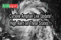 Cyclone Amphan Live Update! Bengal, Odisha on High Alert as Deep Depression Intensifies into Cyclonic Storm