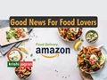 Amazon Enters Indian Food Delivery Market; Orders can be Placed by the App