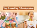 Overeating: Follow These 5 Easy Ayurvedic Methods to Stop Overeating Permanently