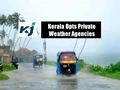 Why Kerala Opted for Private Weather Forecasting Agencies?