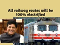 100% Electrification in Railways in Next 3.5 years, says Piyush Goyal