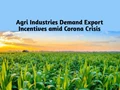 Agri Industries Demand Export Incentives from Government for Upcoming Kharif Production