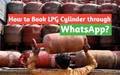 LPG Gas Cylinder: Now Book LPG Cylinder Instantly through WhatsApp; Check How