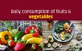 How to Increase Daily Consumption of Fruits & Vegetables?