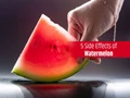Watermelon Lovers Beware! 5 Common Side Effects of Watermelon that will Shock You