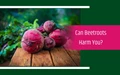 Health Benefits, Side Effects of Beetroot and How Much to Eat