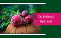 Health Benefits, Side Effects of Beetroot and How Much to Eat