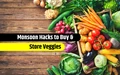 5 Hacks to Preserve Vegetables During Monsoon