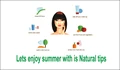 Lets enjoy Summer with is natural tips