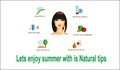 Lets enjoy Summer with is natural tips