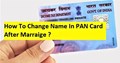How to Change Name in PAN Card after Marriage? Know Full Details Here