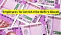 7th Pay Commission: Govt. Employees to Get DA at Revised Rate Before Diwali