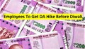 7th Pay Commission: Govt. Employees to Get DA at Revised Rate Before Diwali