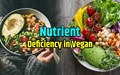 Nutritional Deficiencies in Vegan Diet & Best Substitutes for It