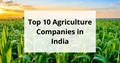 Top 10 Agriculture Companies In India In 2022