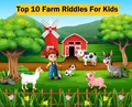 Top 10 Farm Riddles For Your Kids To Keep Them Busy In A Knowledgeable Way!