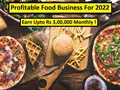 Most Profitable Food Businesses For 2022 That Can Make You Earn Upto Rs 3,00,000 Per Month