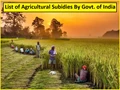 List of Agricultural Subsidies Given to Farmers By Government of India
