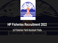HP Fisheries Department Recruitment 2022: Golden Opportunity! Apply For 16 Fisheries Field Asst. Post