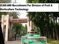 ICAR-IARI Recruitment 2022: Get A Job Without Exam In Division of Fruits & Horticultural Technology
