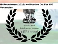Intelligence Bureau (IB) Recruitment 2022: Chance To Work With Ministry of Home Affairs, Salary upto Rs. 1,42,400 + Other Benefits