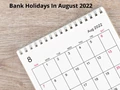 Bank Holidays August 2022: Employees to Get 11 Days Off in the Upcoming 13 Days! Check Dates