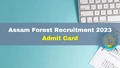 Assam Forest Recruitment 2023: Admit Cards To Released at 12:30 p.m; Check How to Download