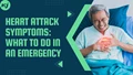 Heart Attack Emergency: Know the Signs, How to Recognize and Respond to a Heart Attack