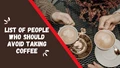 Coffee Can Be Bad For Your Health, Here's Why