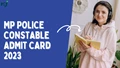 MP Police Constable Admit Card 2023: Released, Download MPESB MP Police Constable Admit Card @esb.mp.gov.in
