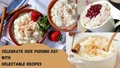 Celebrate Rice Pudding Day with These Delectable Recipes and Gourmet Tips!