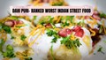 Dahi Puri Claims the Title of Worst Indian Street Food; Explore Other Contenders on the List