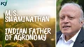 Meet The Father Of Agronomy In India M. S. Swaminathan