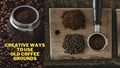 Creative Ways to Use Old Coffee Grounds