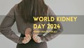 World Kidney Day 2024: Know the History, Significance, Theme, and More