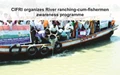 CIFRI organizes River ranching-cum-fishermen awareness programme