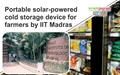 Portable solar-powered cold storage device for farmers by IIT Madras